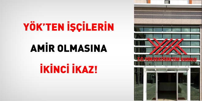 YÖK’ten İşçilerin Amir Olmasına İkinci İkaz! yokten iscilerin amir olmasina ikinci ikaz aIaMCxAu.jpg