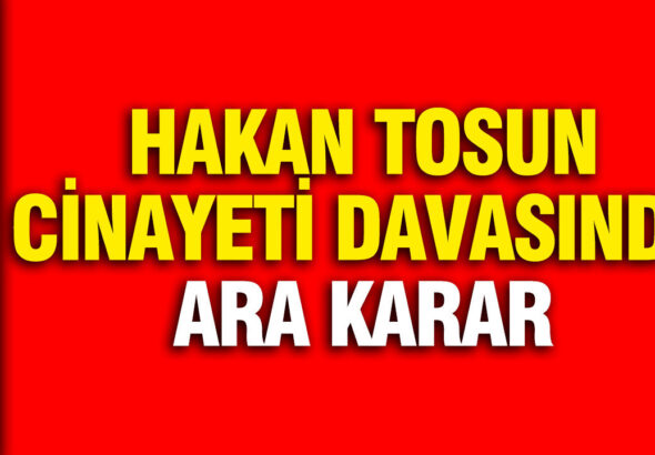 hakan-tosun-cinayeti-davasinda-ara-karar-rupCzjE2